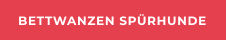 BETTWANZEN SPÜRHUNDE