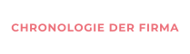 CHRONOLOGIE DER FIRMA