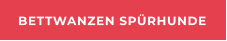 BETTWANZEN SPÜRHUNDE
