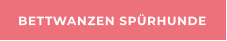 BETTWANZEN SPÜRHUNDE